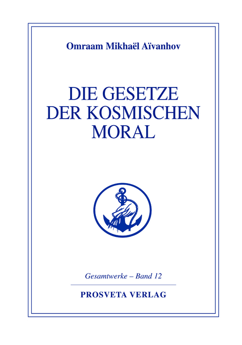 Die Gesetze der kosmischen Moral - Omraam Mikha&euml;l A&iuml;vanhov