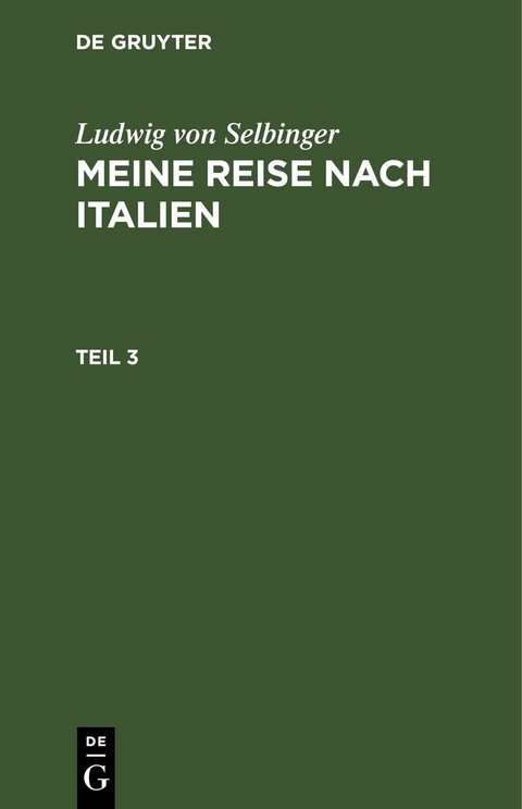 Ludwig von Selbinger: Meine Reise nach Italien / Ludwig von Selbinger: Meine Reise nach Italien. Teil 3 - Ludwig von Selbinger