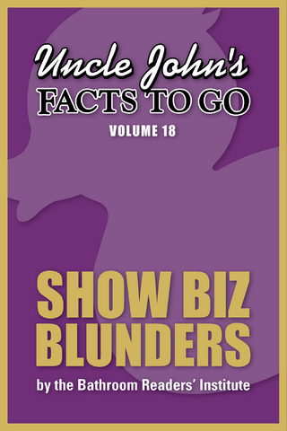 Uncle John's Facts to Go Show Biz Blunders