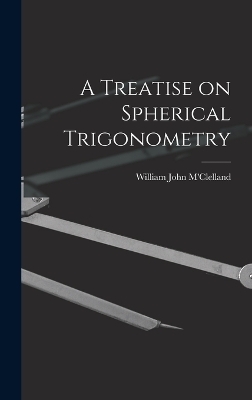 A Treatise on Spherical Trigonometry - William John M'Clelland