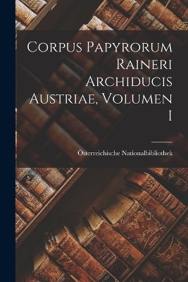 Corpus Papyrorum Raineri Archiducis Austriae, Volumen I - &Ouml;sterreichische Nationalbibliothek