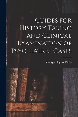 Guides for History Taking and Clinical Examination of Psychiatric Cases