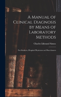 A Manual of Clinical Diagnosis by Means of Laboratory Methods