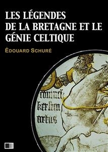 Les l&eacute;gendes de la Bretagne et le g&eacute;nie celtique - &Eacute;douard Schur&eacute;
