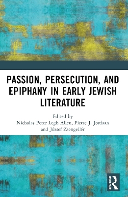 Passion, Persecution, and Epiphany in Early Jewish Literature - 