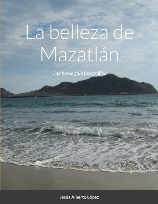 La belleza de Mazatl&aacute;n - Jesus Alberto Lopez Carranza