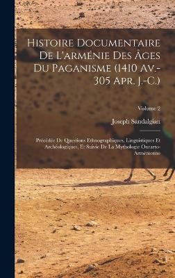 Histoire Documentaire De L'arménie Des Âges Du Paganisme (1410 Av.-305 Apr. J.-C.)