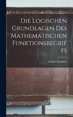 Die logischen Grundlagen des mathematischen Funktionsbegriffs