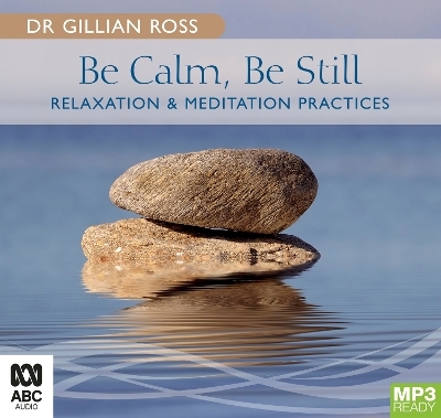 Be Calm, Be Still - Dr Gillian Ross