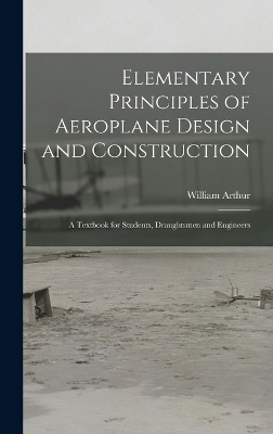 Elementary Principles of Aeroplane Design and Construction - William Arthur