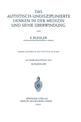 Das Autistisch-Undisziplinierte Denken in der Medizin und Seine &Uuml;berwindung - Eugen Bleuler, Manfred Bleuler