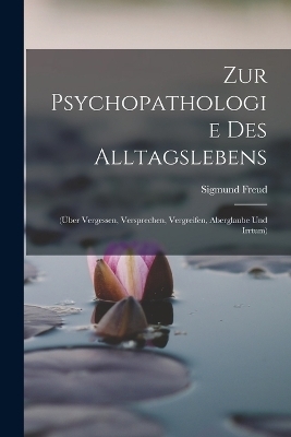 Zur Psychopathologie Des Alltagslebens - Sigmund Freud