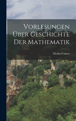 Vorlesungen Über Geschichte Der Mathematik