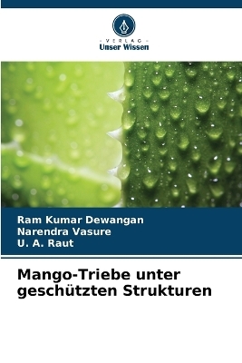 Mango-Triebe unter gesch&uuml;tzten Strukturen - Ram Kumar Dewangan, Narendra Vasure, U A Raut