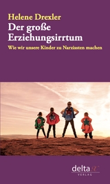 Der gro&szlig;e Erziehungsirrtum - Helene Drexler