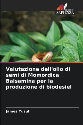 Valutazione dell'olio di semi di Momordica Balsamina per la produzione di biodesiel - James Yusuf