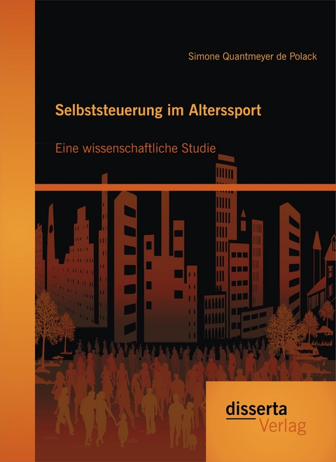 Selbststeuerung im Alterssport: Eine wissenschaftliche Studie - Simone Quantmeyer de Polack