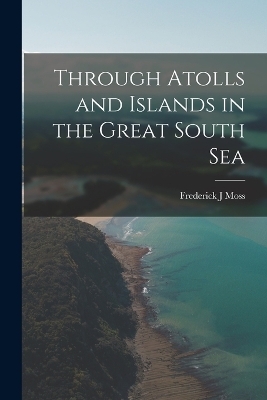 Through Atolls and Islands in the Great South Sea