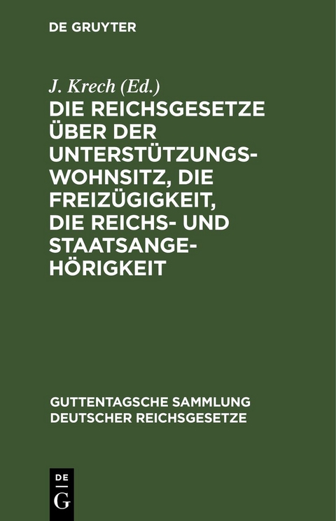 Die Reichsgesetze &uuml;ber der Unterst&uuml;tzungswohnsitz, die Freiz&uuml;gigkeit, die Reichs- und Staatsangeh&ouml;rigkeit - 