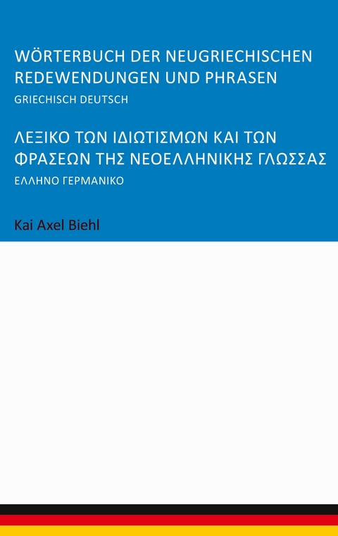W&ouml;rterbuch der neugriechischen Redewendungen und Phrasen - Kai Axel Biehl