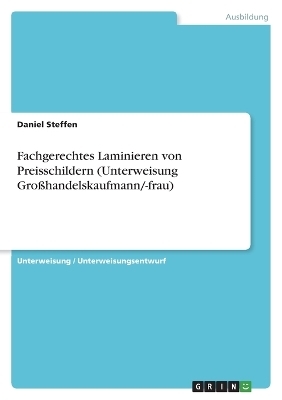 Fachgerechtes Laminieren von Preisschildern (Unterweisung Gro&Atilde;handelskaufmann/-frau) - Daniel Steffen