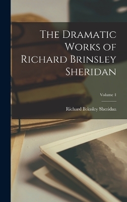 The Dramatic Works of Richard Brinsley Sheridan; Volume 1 - Richard Brinsley Sheridan