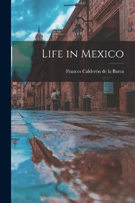 Life in Mexico - Frances Calder&oacute;n de la Barca