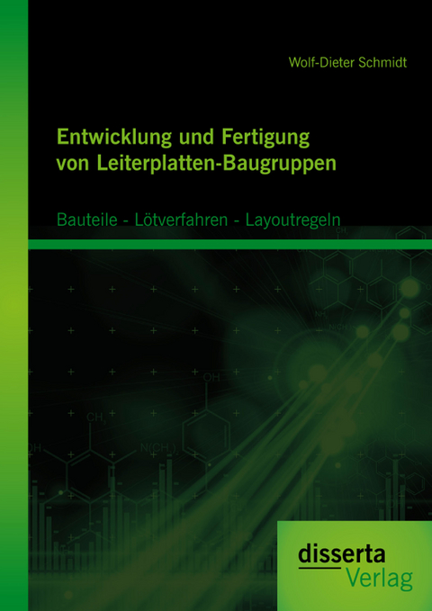 Entwicklung und Fertigung von Leiterplatten-Baugruppen: Bauteile - L&ouml;tverfahren - Layoutregeln - Wolf-Dieter Schmidt