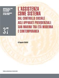 L&rsquo;assistenza come sistema. Dal controllo sociale agli apparati previdenziali: San Marino tra et&agrave; moderna e contemporanea - Augusto Ciuffetti