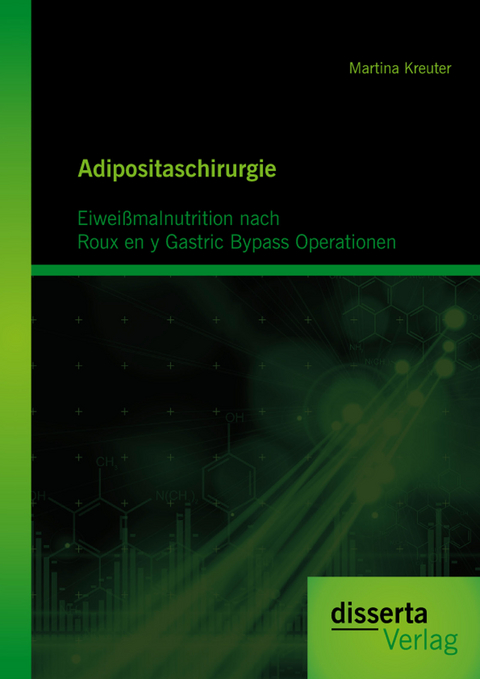Adipositaschirurgie: Eiwei&szlig;malnutrition nach Roux en y Gastric Bypass Operationen - Martina Kreuter