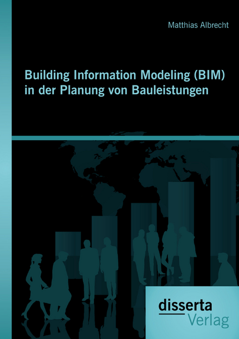 Building Information Modeling (BIM) in der Planung von Bauleistungen - Matthias Albrecht