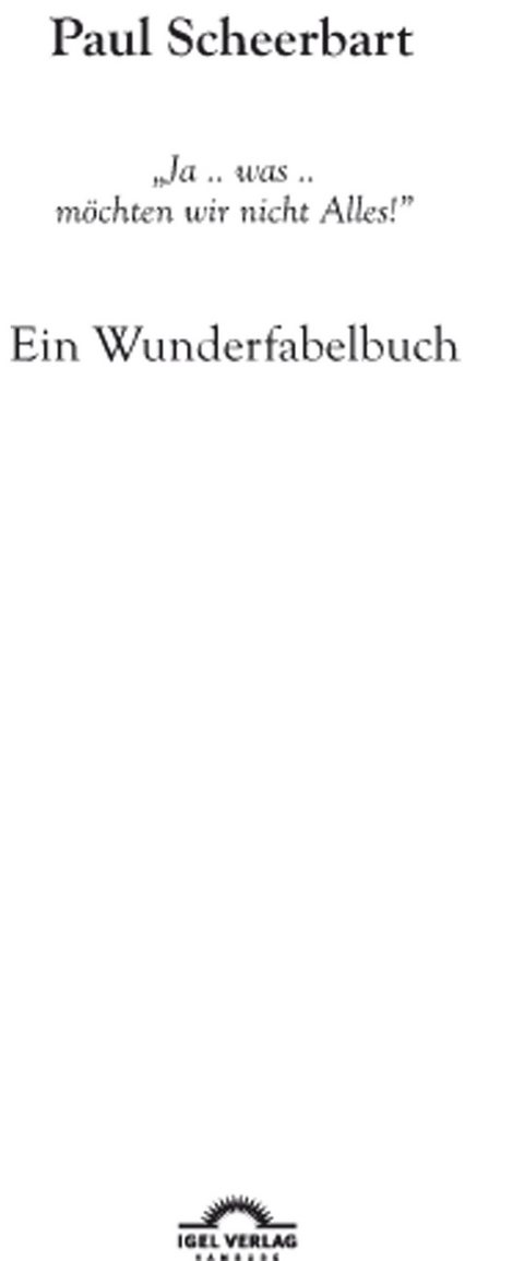 Paul Scheerbart: "Ja .. was .. möchten wir nicht Alles!" - Michael M. Schardt