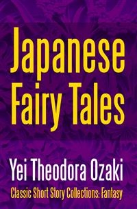 Japanese Fairy Tales - Yei Theodora Ozaki