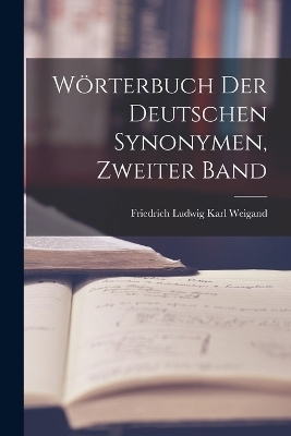 W&ouml;rterbuch der Deutschen Synonymen, zweiter Band - Friedrich Ludwig Karl Weigand