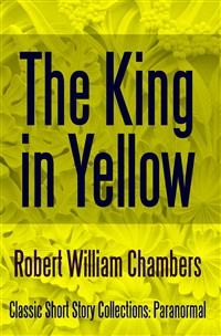 The King in Yellow - Robert William Chambers