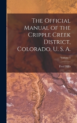 The Official Manual of the Cripple Creek District, Colorado, U. S. A.; Volume 1