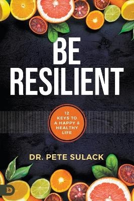 Be Resilient - Pete Sulack