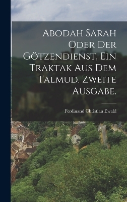 Abodah Sarah oder der Götzendienst, Ein Traktak aus dem Talmud. Zweite Ausgabe.