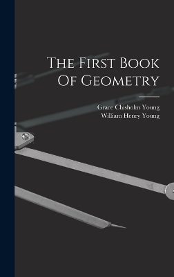 The First Book Of Geometry - Grace Chisholm Young