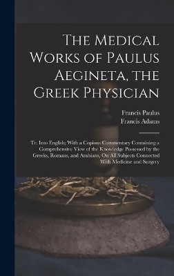 The Medical Works of Paulus Aegineta, the Greek Physician
