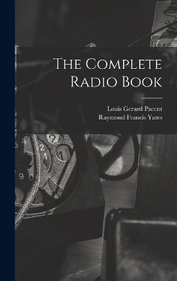 The Complete Radio Book - Raymond Francis Yates