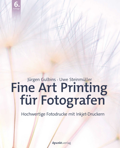 Fine Art Printing f&uuml;r Fotografen - J&uuml;rgen Gulbins, Uwe Steinm&uuml;ller
