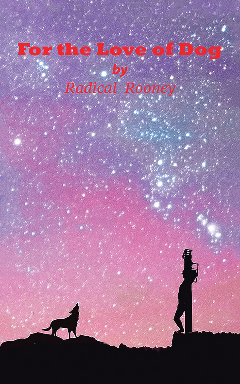 For the Love of Dog -  Radical Rooney