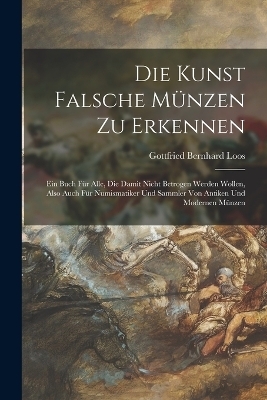 Die Kunst Falsche M&uuml;nzen Zu Erkennen - Gottfried Bernhard Loos
