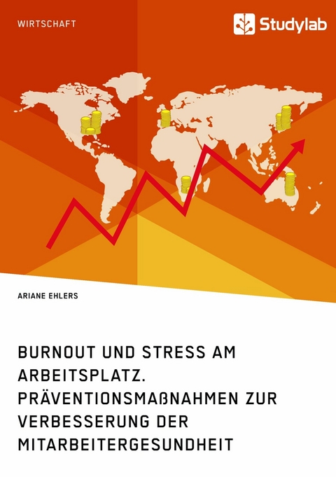 Burnout und Stress am Arbeitsplatz. Pr&auml;ventionsma&szlig;nahmen zur Verbesserung der Mitarbeitergesundheit - Ariane Ehlers