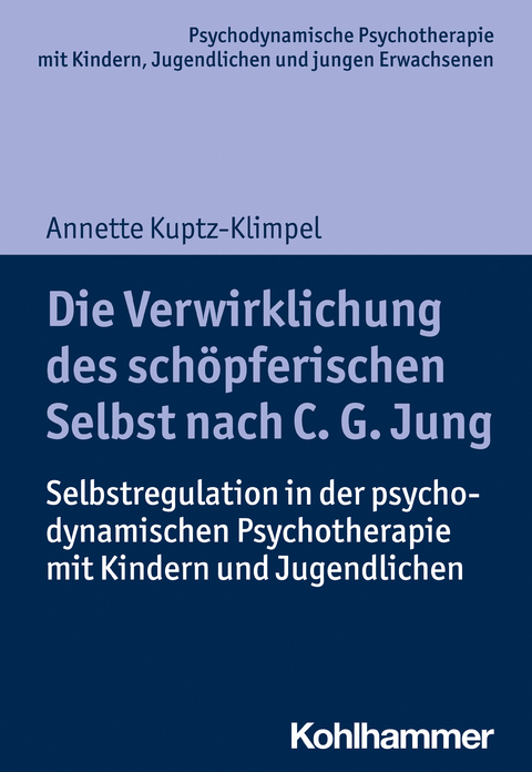 Die Verwirklichung des schöpferischen Selbst nach C. G. Jung - Annette Kuptz-Klimpel