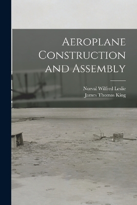 Aeroplane Construction and Assembly - James Thomas King, Norval Wilfred Leslie