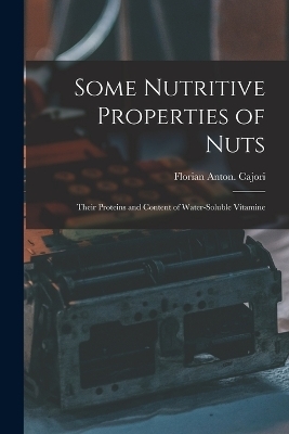 Some Nutritive Properties of Nuts; Their Proteins and Content of Water-soluble Vitamine - Florian Anton Cajori
