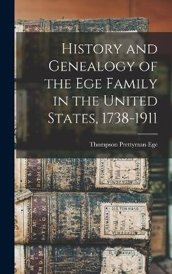 History and Genealogy of the Ege Family in the United States, 1738-1911