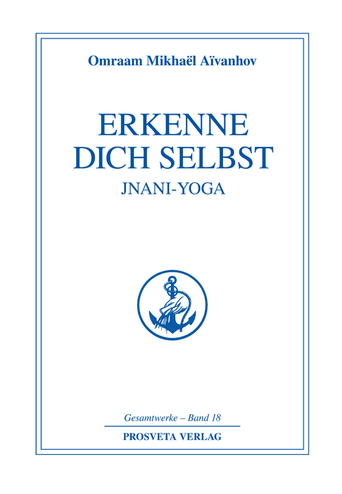 Erkenne dich selbst - Jnani Yoga - Teil 2 - Omraam Mikha&euml;l A&iuml;vanhov